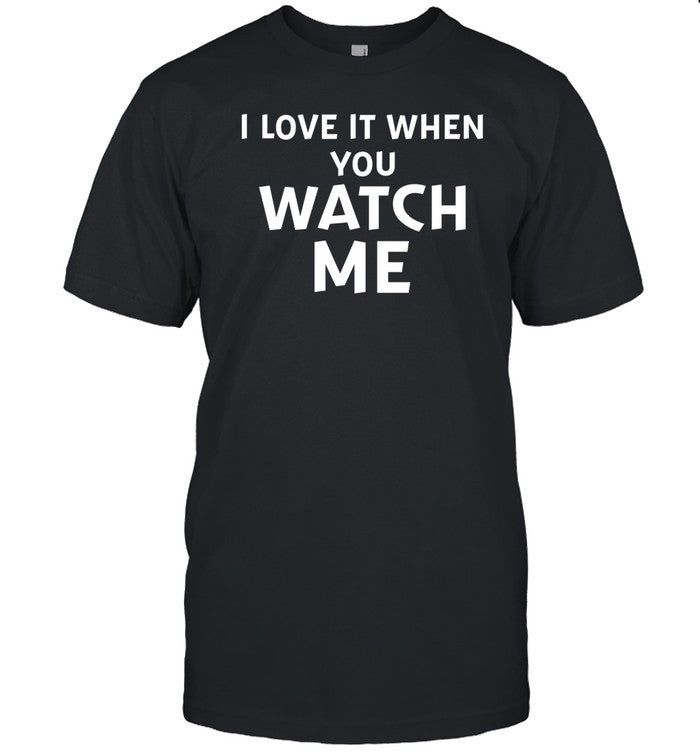 Livvusoo Wearing I Love It When You Watch Me Shirt