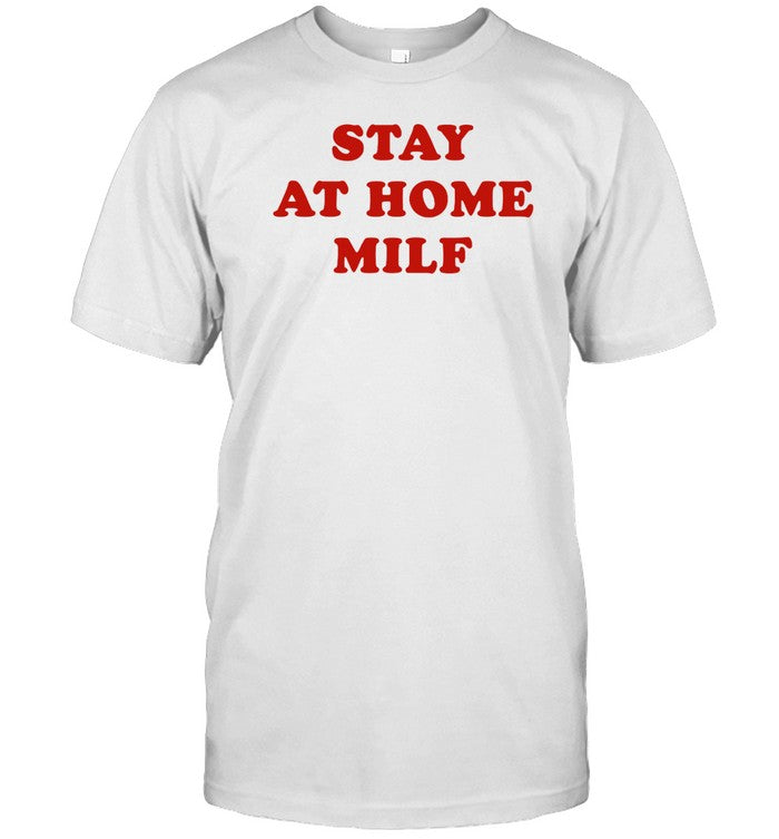 Shirt Stay At Home Milf