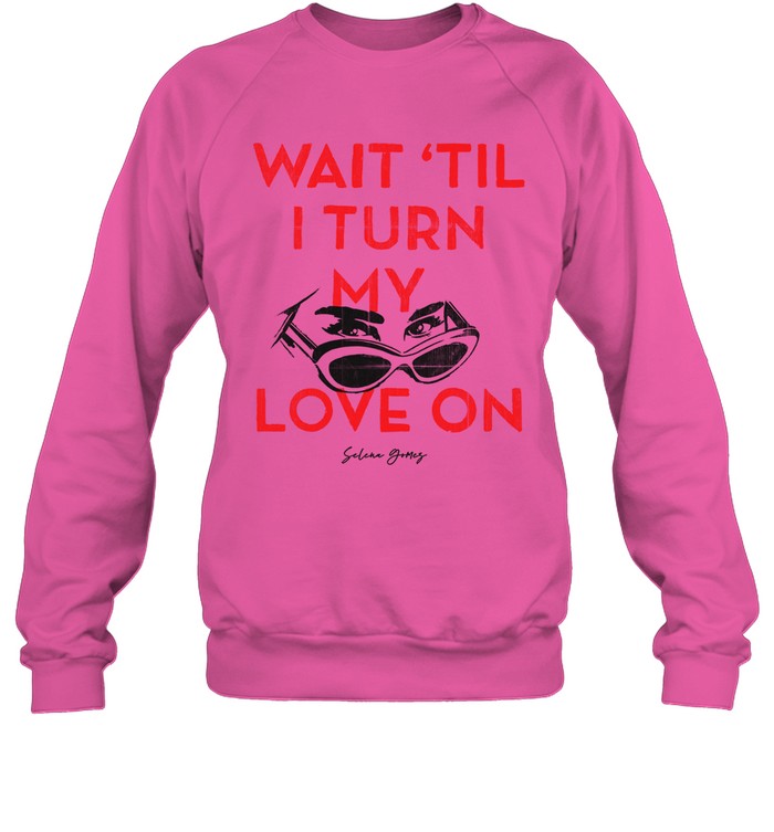 Selena Gomez Sweatshirt Turn My Love On