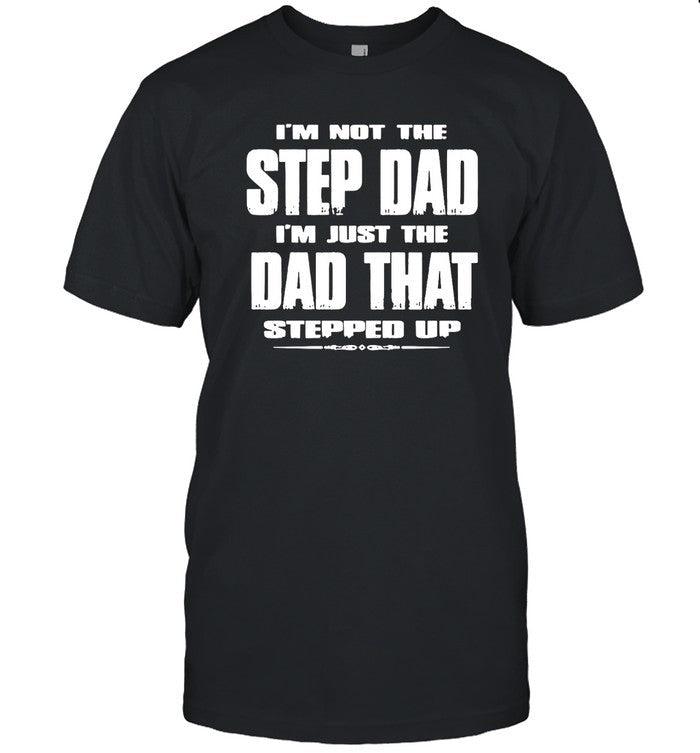 I'm Step Dad I'm Just The Dad That Stepped Up T-Shirts_1