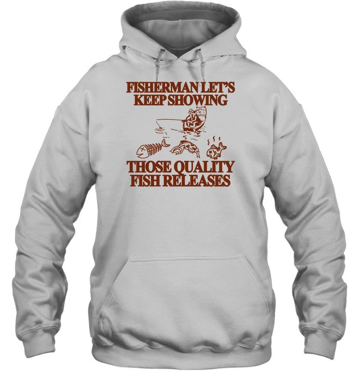 Fisherman Let's Keep Showing Those Quality Fish Releases Hoodie