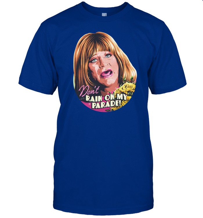 Sally Field Don't Rain On My Parade Shirt