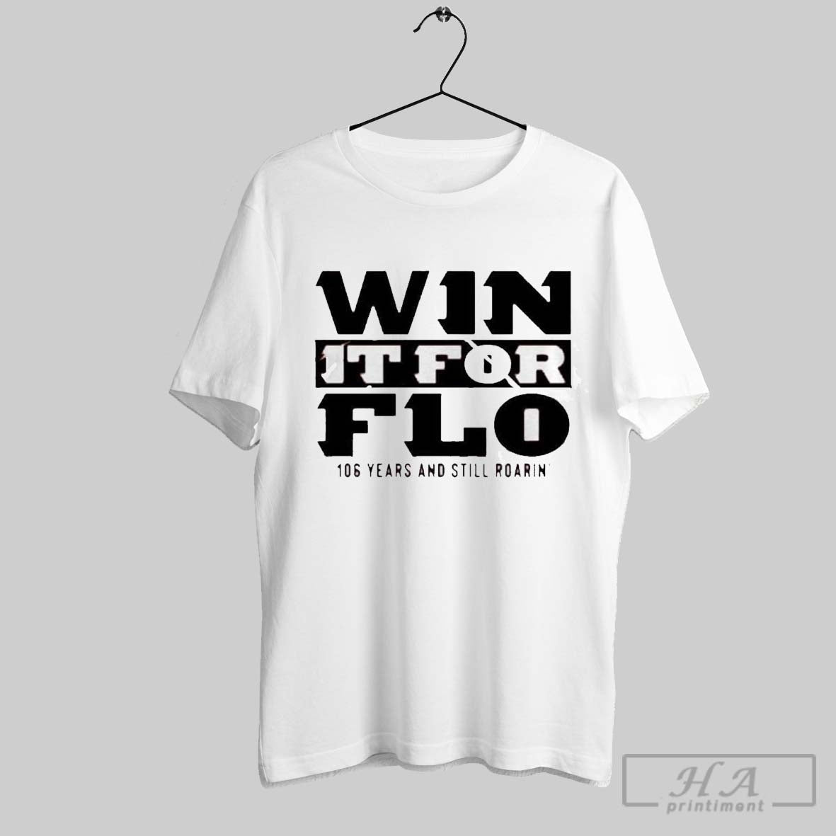 Premium Win It For Flo 106 Years And Still Roarin T Shirt