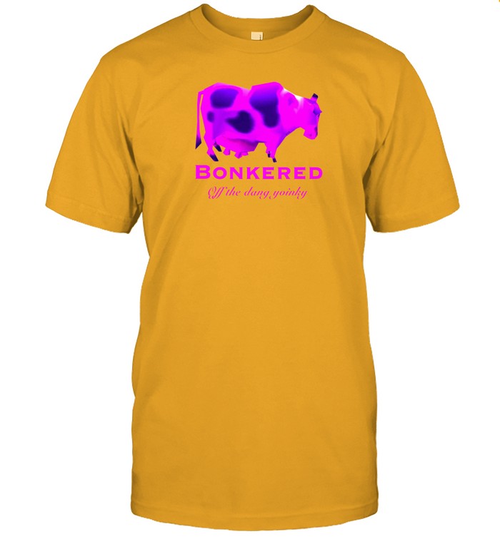 K45ink Bonkered Off The Dang Yoinky Shirt
