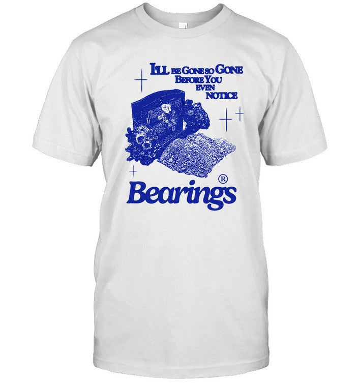Bearings I'll Be Gone So Gone Before You Even Notice T-Shirt