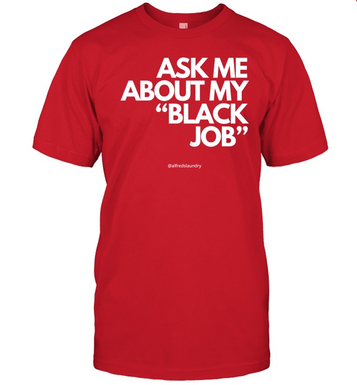 Shirt Ask Me About My Black Job