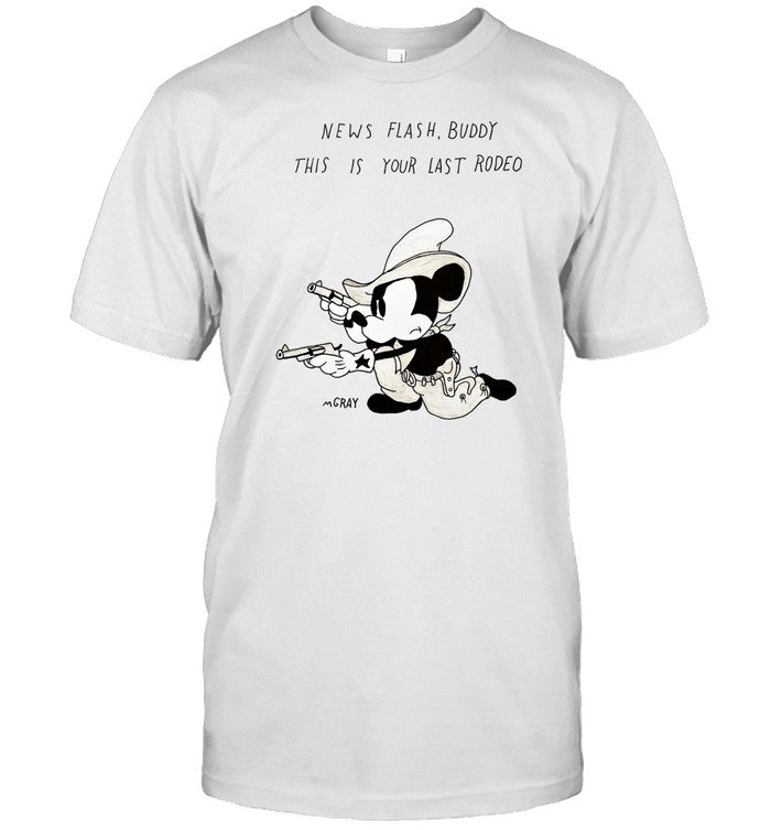 Matt Gray News Flash Buddy This Is Your Last Rodeo Shirt