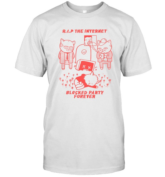 Limited Blocked Party The Internet Is Dead Shirt