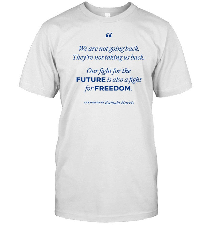 Kamala Harris We Are Not Going Back They're Not Taking Us Back Shirt