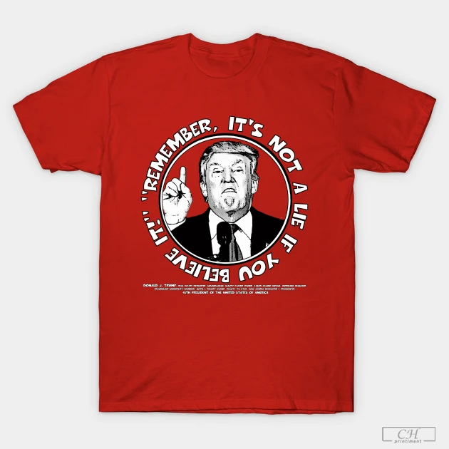 Remember, It's Not A Lie If You Believe It- Trump