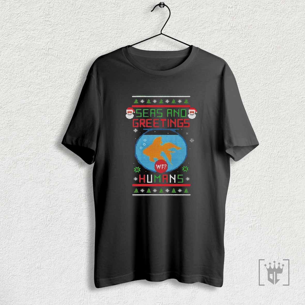 Seas And Greetings Humans 2024 T Shirt