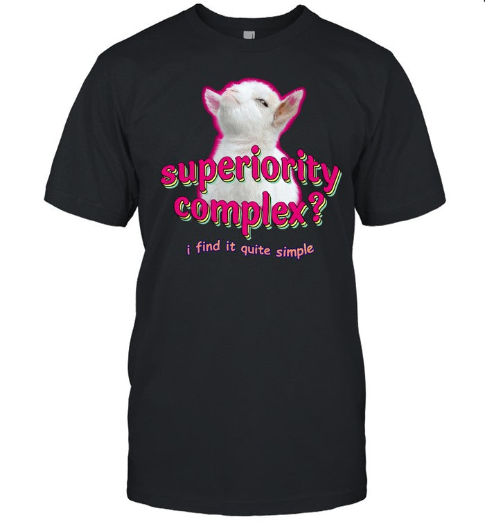 Shirt Swankyswamprat Superiority Complex I Find It Quite Simple Baby Goat Meme