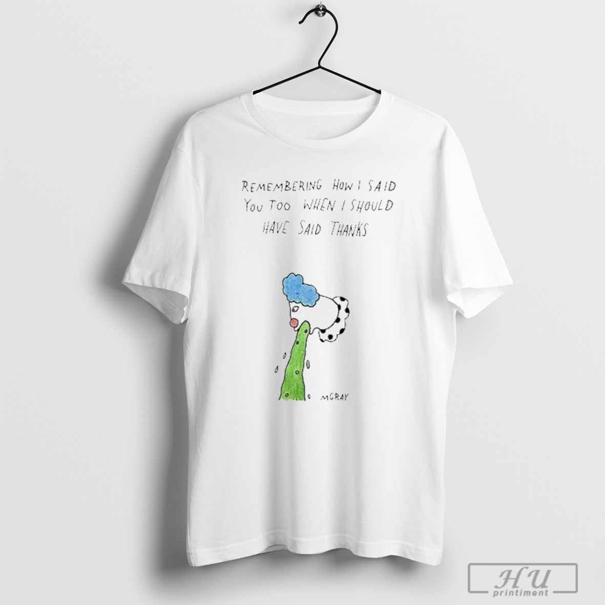 Remembering How I Said You Too When I Should Have Said Thanks T-Shirt
