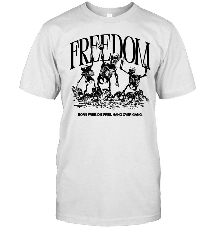 Freedom Born Free Die Free Hang Over Gang Tee