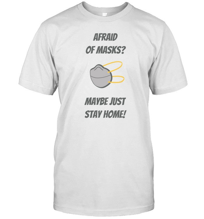Afraid Of Masks Maybe Just Stay Home Limited Shirt