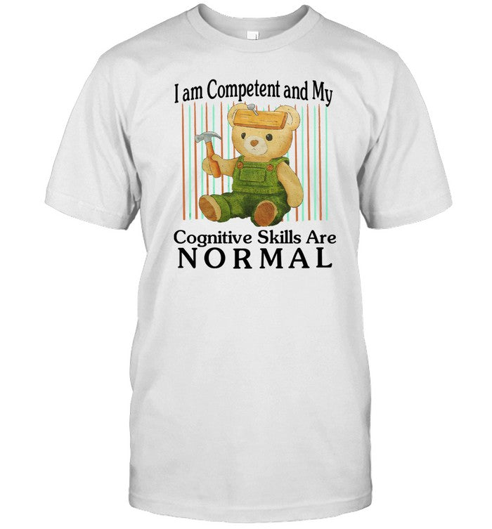 I Am Competent And My Cognitive Skills Are Normal Limited Shirt