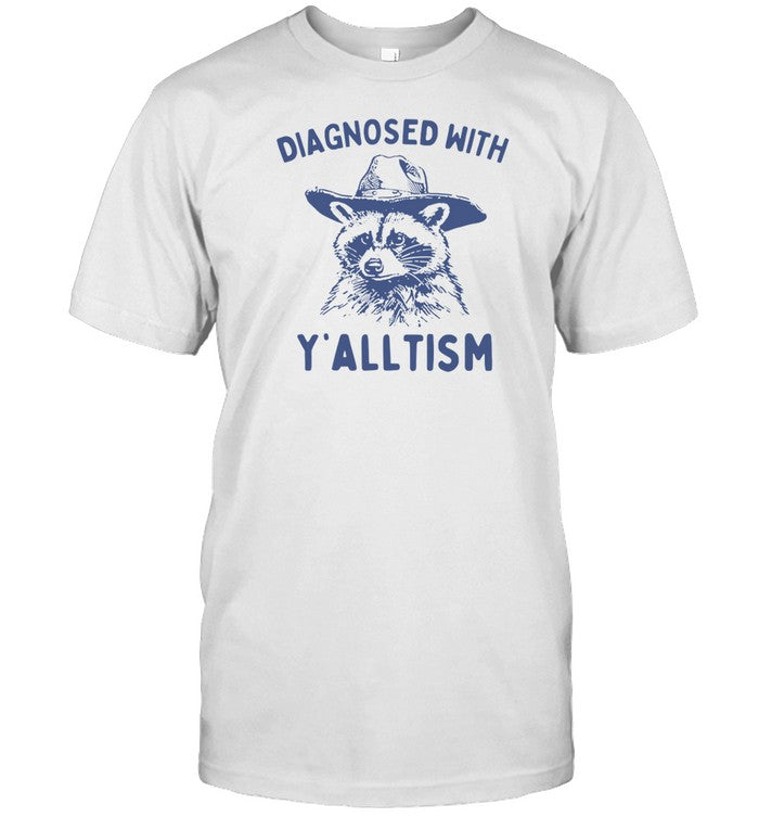 Shirt Diagnosed With Y'alltism Raccoon