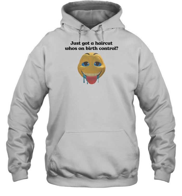 Just Got A Haircut Who's On Birth Control Hoodie
