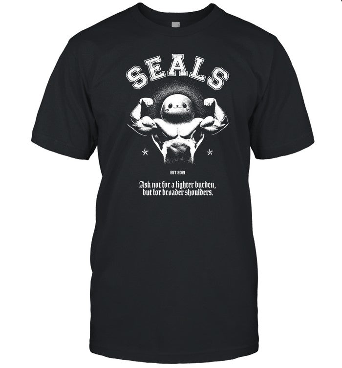 Shirt Seals Est 2021 Ask Not For A Lighter Burden But For Broader Shoulders