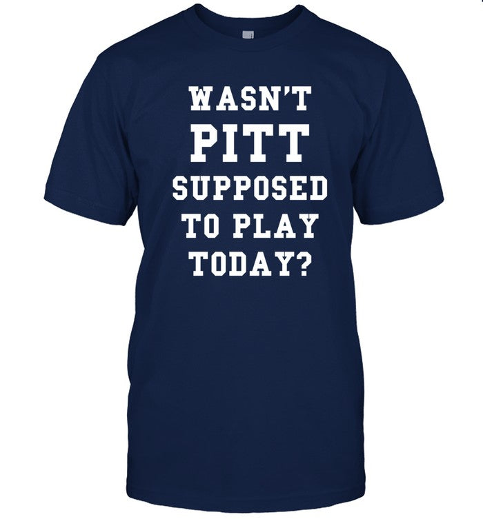 A Tailgate Report Wasn't Pitt Supposed To Play Today Shirt