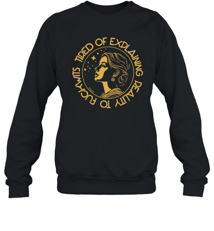 New Tired Of Explaining Reality To Fuckwits Shirt