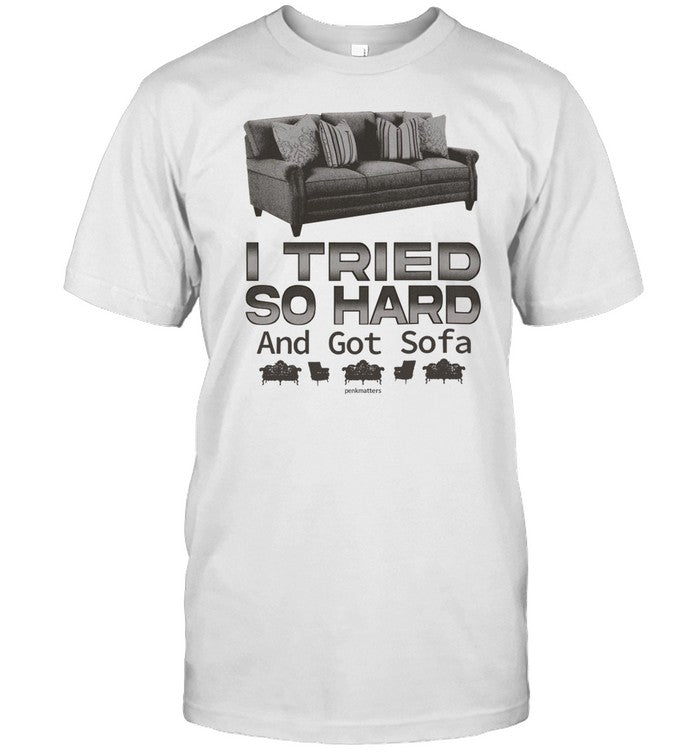 I Tried So Hard And Got So Far Penkmatters Limited Shirt