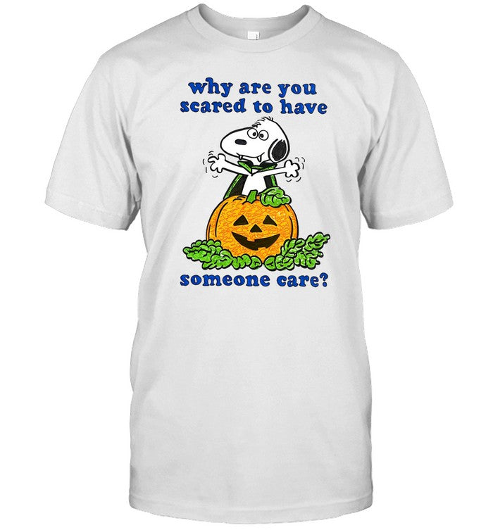 Shirt Why Are You Scared To Have Someone Care