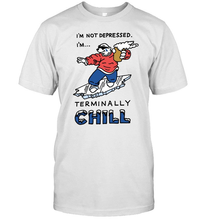 Personalhell Store I’m Not Depressed I’m Terminally Chill Shirt