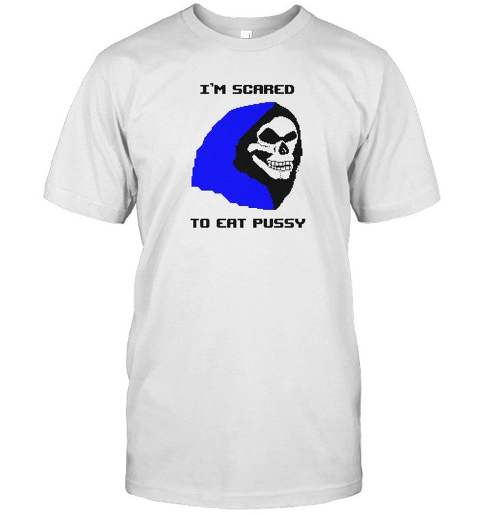 I'm Scared To Eat Pussy Shirts Vintage