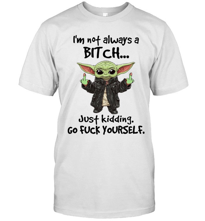 I'm not always a BITCH... Just kidding. GO FUCK YOURSELF._1