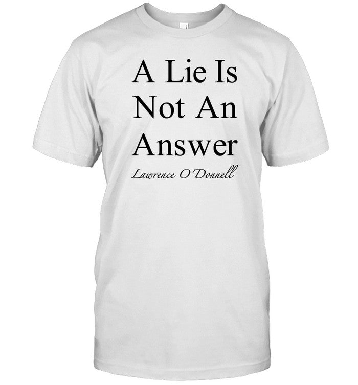 Leagueofowls A Lie Is Not An Answer Lawrence O'donnell Shirt