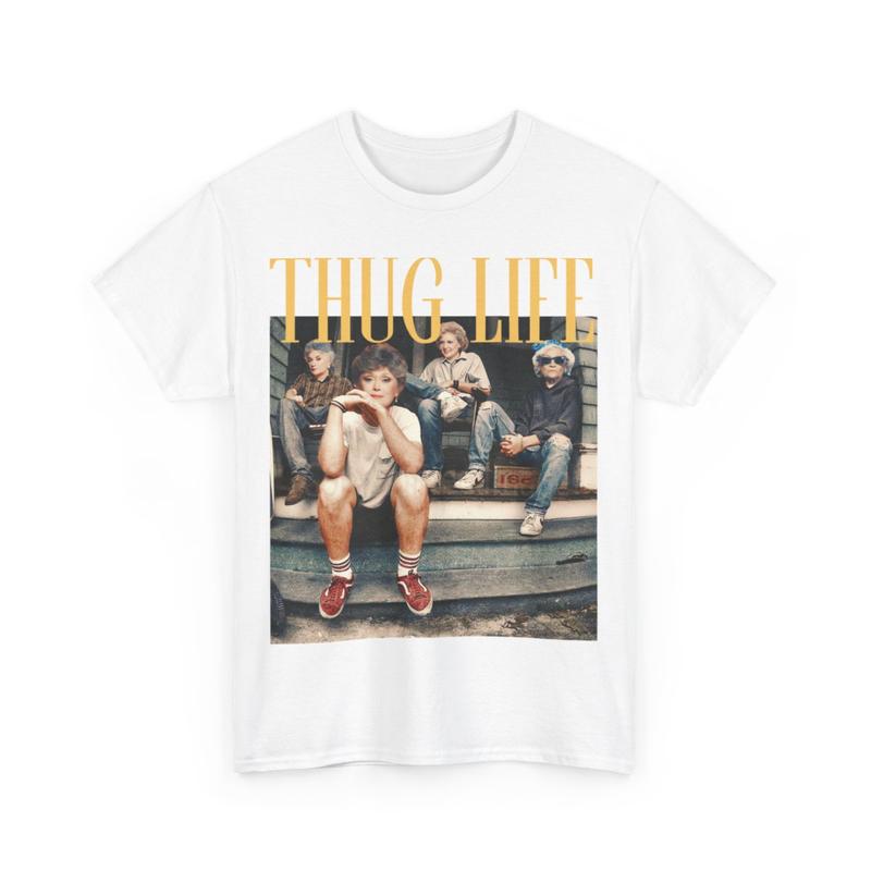 The Golden Girls Thug Life Shirt, The Golden Girls Lover Gift Streetwear Graphic Tee Cotton Tshirt