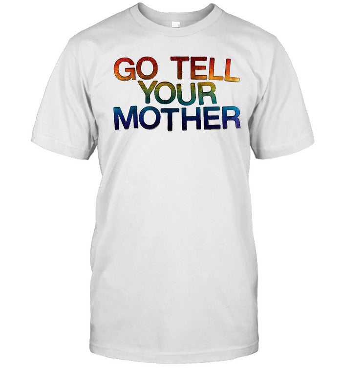 Pride Go Tell Your Mother T-Shirt