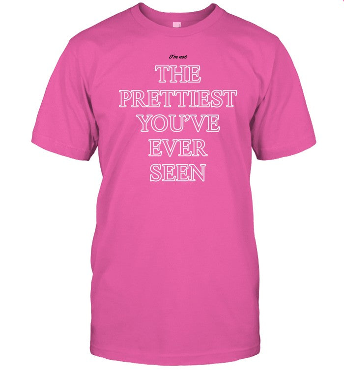 Limited I'm Not The Prettiest You've Ever Seen Shirt_1