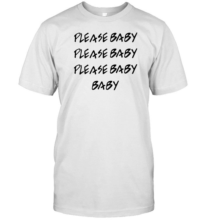 Please Baby Please Baby Baby Baby Please Shirt