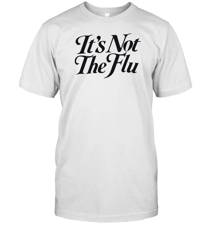 Kadamssl It's Not The Flu Shirt