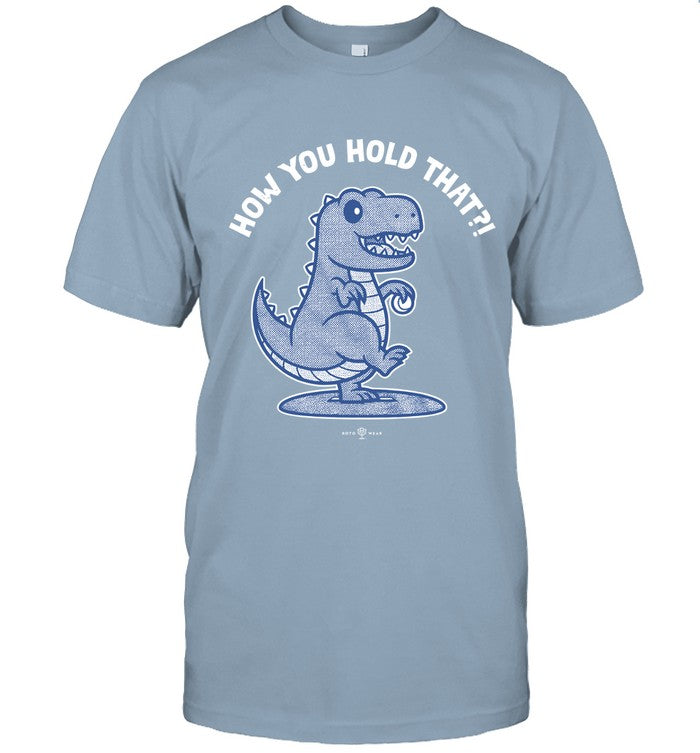 How You Hold That Dinosaur T-Shirt