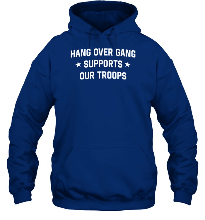 Hang Over Gang Supports Our Troops Hooded Sweatshirt