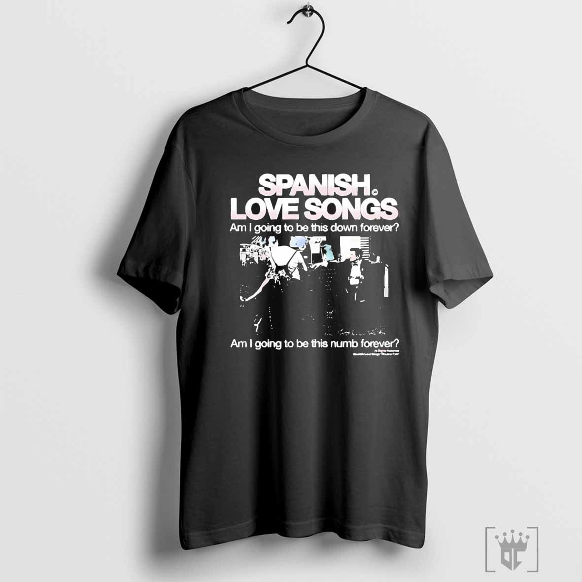 Spanish Love Songs Am I Going To Be This Down Forever Am I Going To Be This numb forever shirt