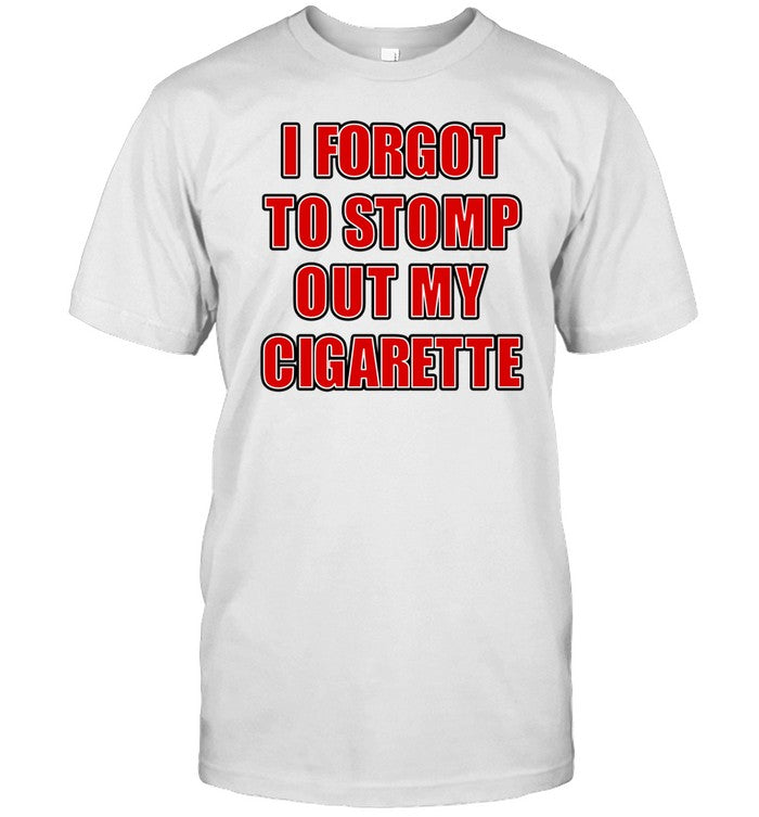 Grimykids I Forgot To Stomp Out My Cigarette T Shirt