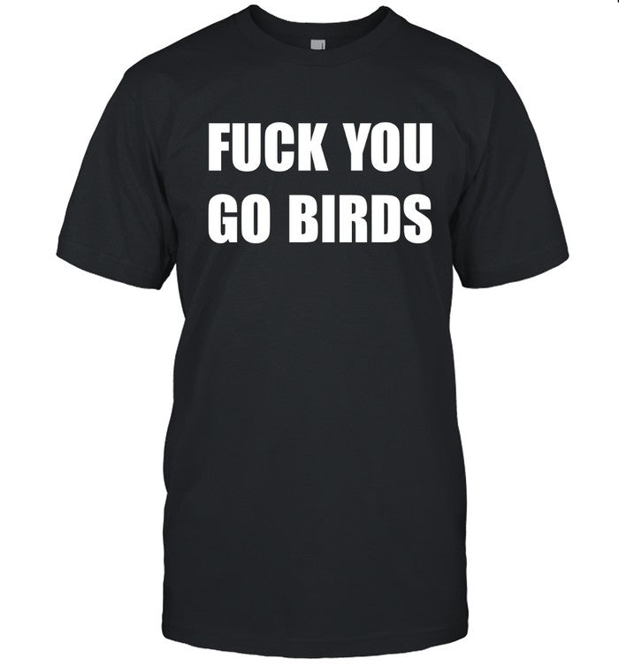 Limited Eagles Fly Fuck You Go Bird Shirt