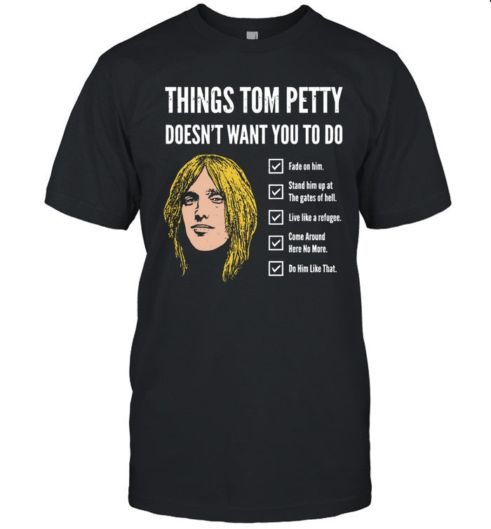 T-Shirt Things Tom Petty Doesn't Want You To Do