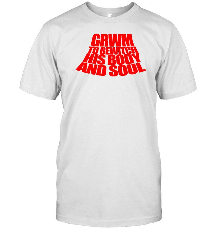 Grym To Bewitch His Body And Soul Shirt
