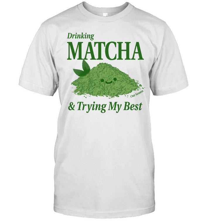Drinking Matcha & Trying My Best Limited T Shirt_1