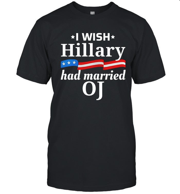 I Wish Hillary Had Married Oj New Shirt