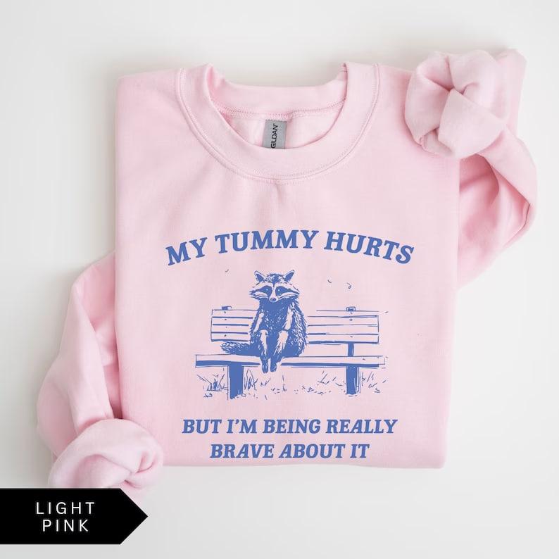 My Tummy Hurts But I'm Being Really Brave Sweatshirt