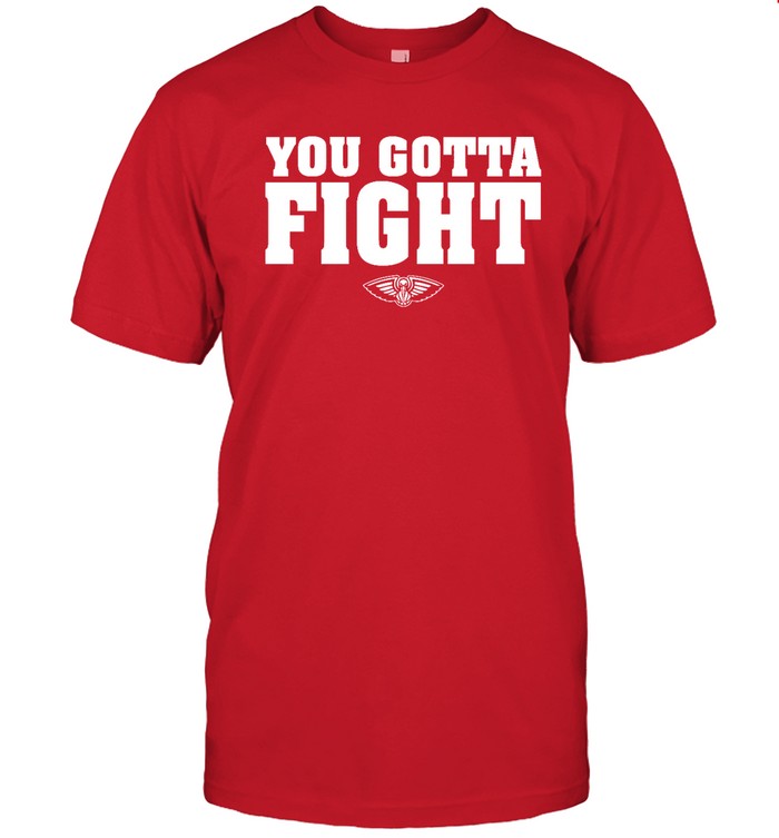Orleans Pelicans You Gotta Fight Shirt