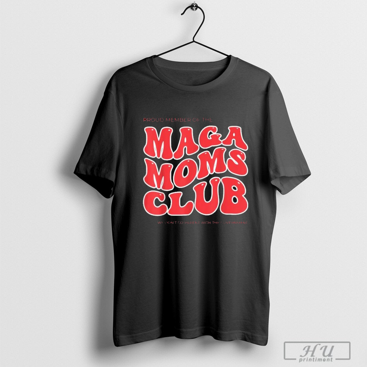 Proud Member Of The Maga Moms Club We Don’t Co Parent With The Government T-shirt