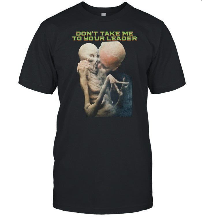 Joe Biden Don't Take Me To Your Leader Shirt_1