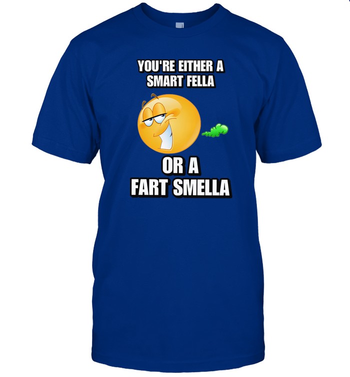Limited You're Either A Smart Fella Or A Fart Smella Cringey Tee